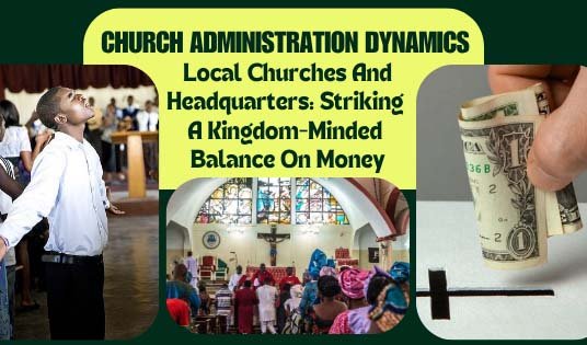 Local Churches And Headquarters - Striking A Kingdom-Minded Balance On Money