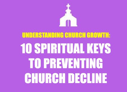 10 Spiritual Keys To Preventing Church Decline