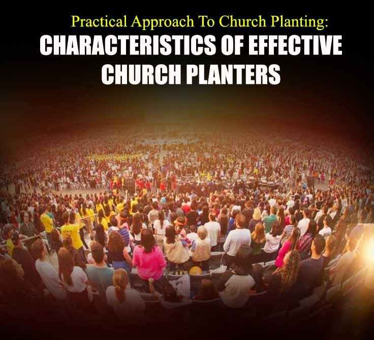 Characteristics Of Effective Church Planters