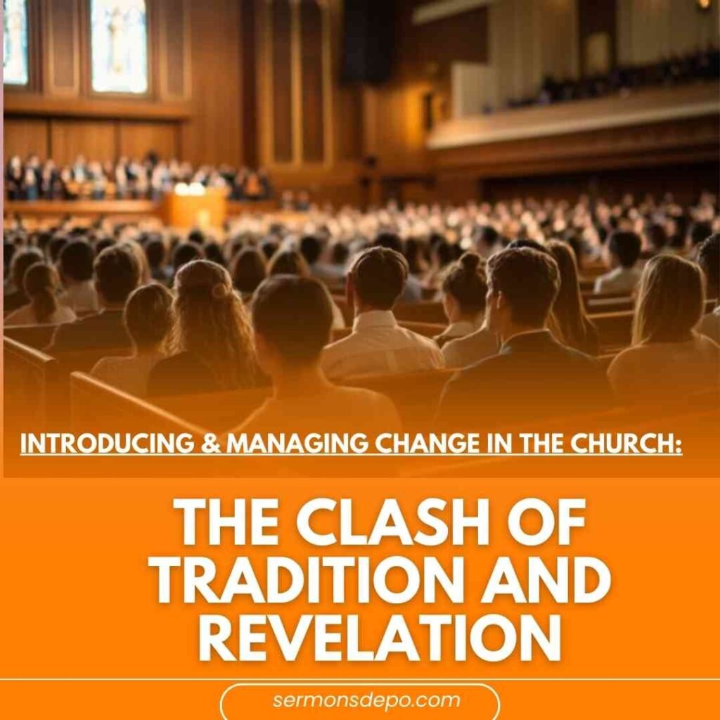 INTRODUCING & MANAGING CHANGE IN THE CHURCH: THE CLASH OF TRADITION AND REVELATION