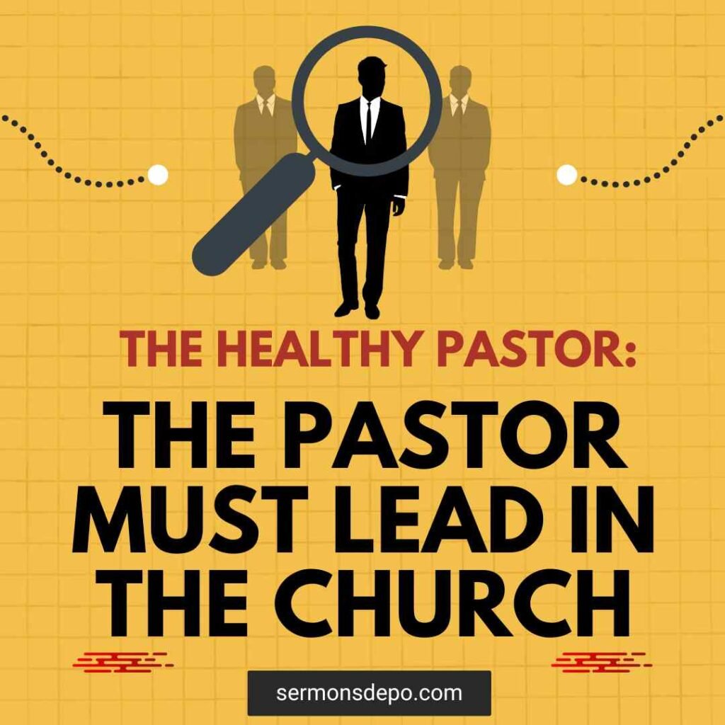 THE PASTOR MUST LEAD IN THE CHURCH