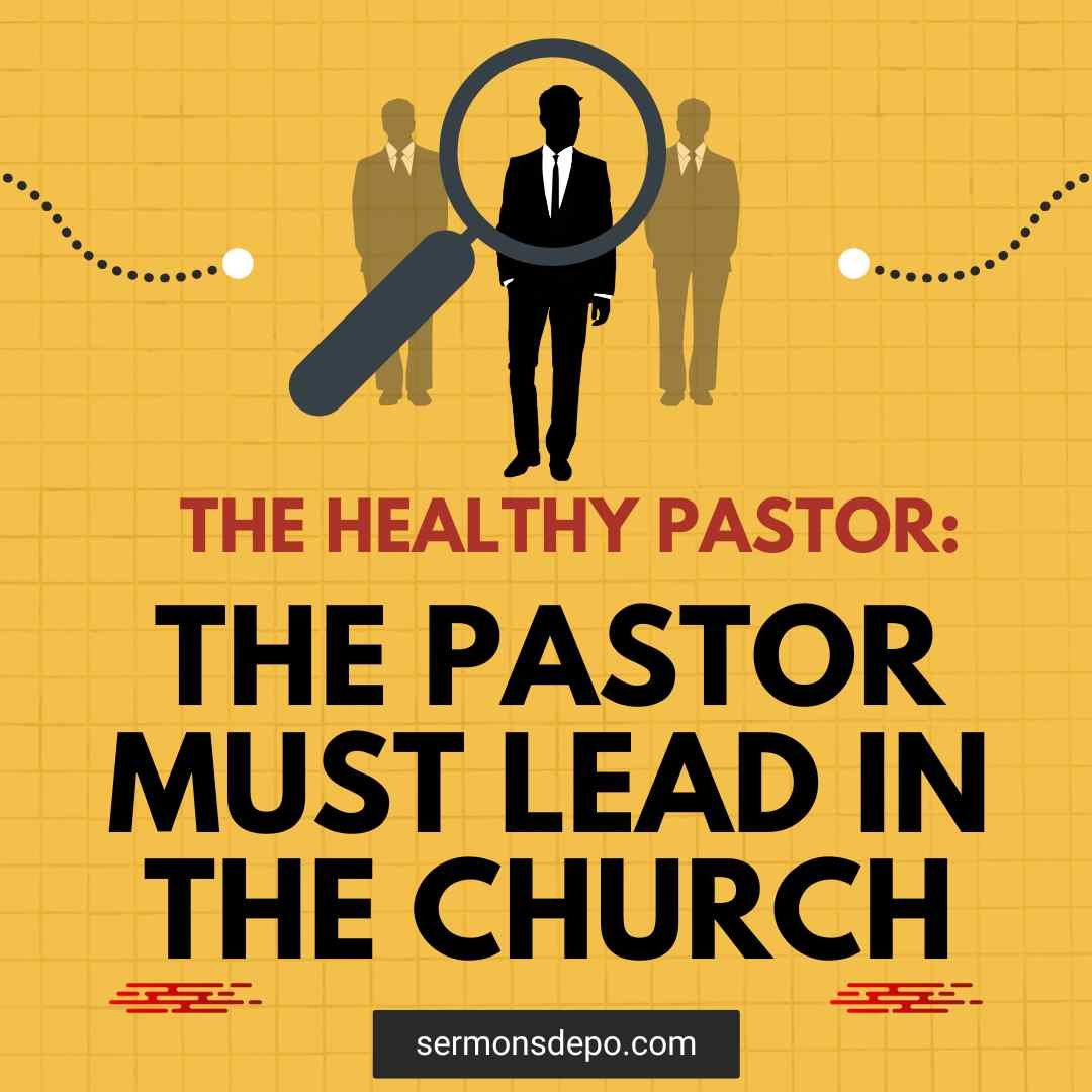THE PASTOR MUST LEAD IN THE CHURCH